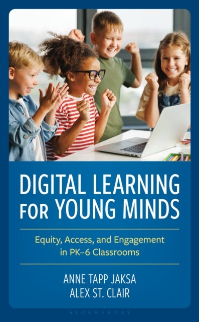 Digital Learning for Young Minds - Equity, Access, and Engagement in PK–6 Classrooms