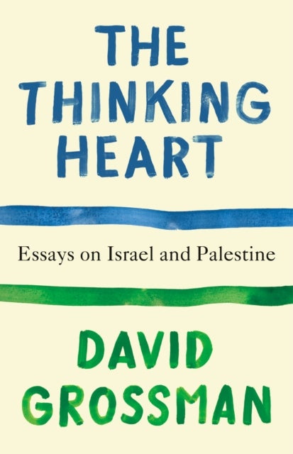 The Thinking Heart - Essays on Israel and Palestine