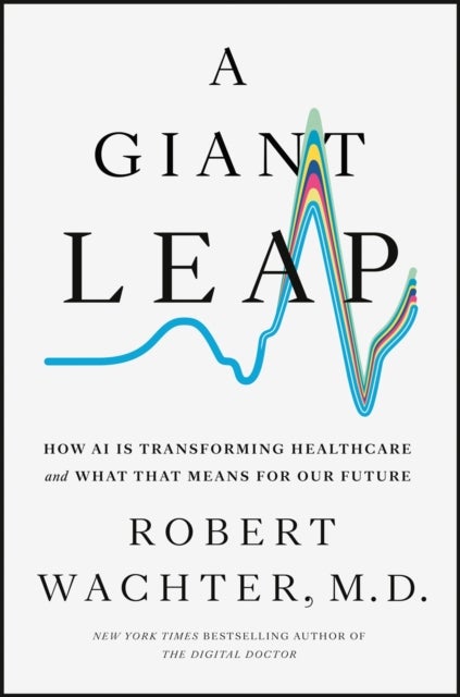 A Giant Leap - How AI Is Transforming Healthcare and What That Means for Our Future