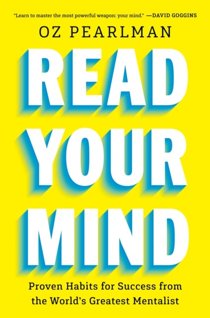 Read Your Own Mind - Success Habits You Can Use Every Day from the World's Greatest Mind Reader