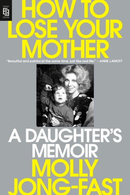 How to Lose Your Mother - A Daughter's Memoir