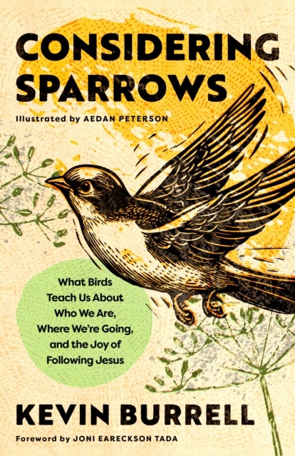 Considering Sparrows - What Birds Teach Us About Who We Are, Where We're Going, and the Joy of Following Jesus