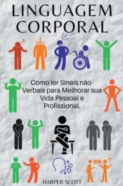 Linguagem Corporal Como ler Sinais n?o-Verbais para Melhorar sua Vida Pessoal e Profissional.