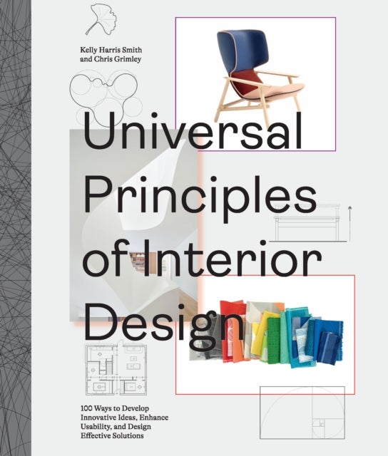Universal Principles of Interior Design - 100 Ways to Develop Innovative Ideas, Enhance Usability, and Design Effective Solutions