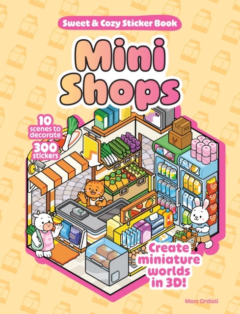 Mini Shops Sweet & Cozy Sticker Book - 10 Scenes to Decorate with 300 Stickers! Create Miniature Worlds in 3D!