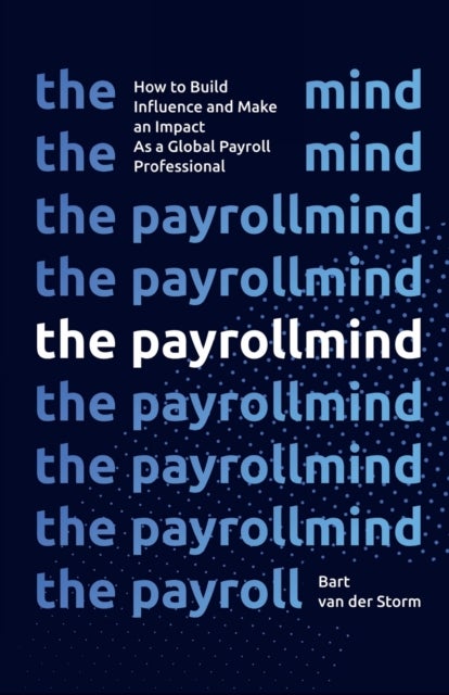 The Payrollmind - How to Build Influence and Make an Impact as a Global Payroll Professional