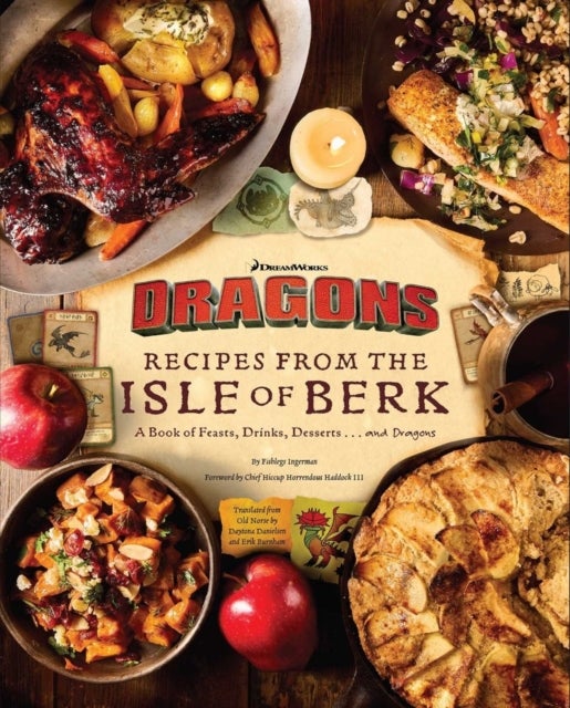 DreamWorks Dragons: Recipes from the Isle of Berk [Official Cookbook] - A Book of Feasts, Drinks, Desserts . . . and Dragons