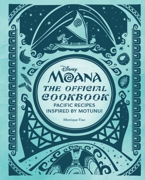 Disney Moana: The Official Cookbook - Pacific Recipes Inspired by Motunui