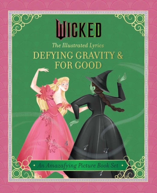 Wicked: The Illustrated Lyrics - Defying Gravity & For Good