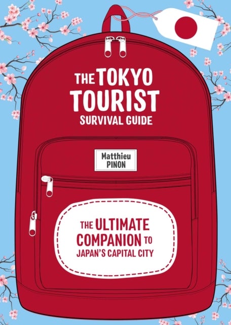 The Tokyo Tourist Survival Guide - The Ultimate Companion to Japan's Capital City