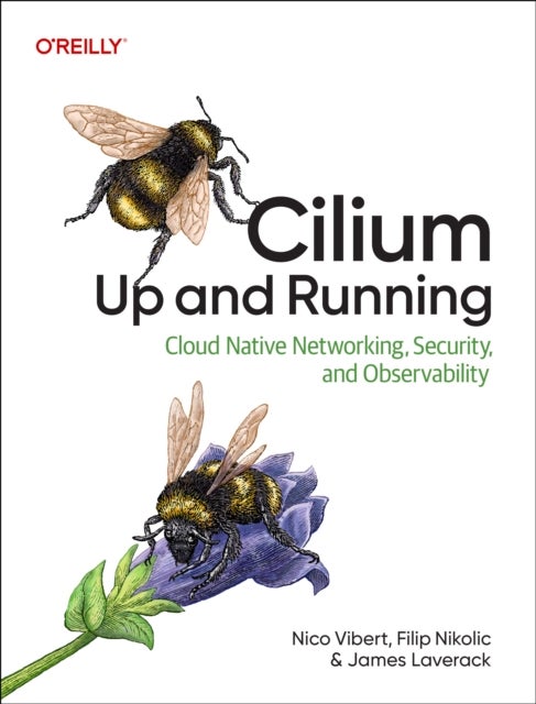 Cilium: Up & Running - Cloud Native Networking, Security, and Observability