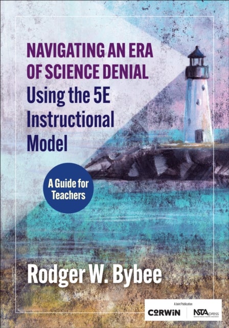 Navigating an Era of Science Denial Using the 5E Instructional Model - A Guide for Teachers