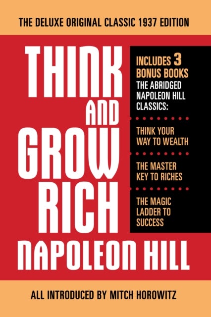 Think and Grow Rich The Deluxe Original Classic 1937 Edition and More - Includes 3 Bonus Books The Abridged Napoleon Hill Classics: Think Your Way to Wealth; The Master Key to Riches; The Magic Ladder to Success