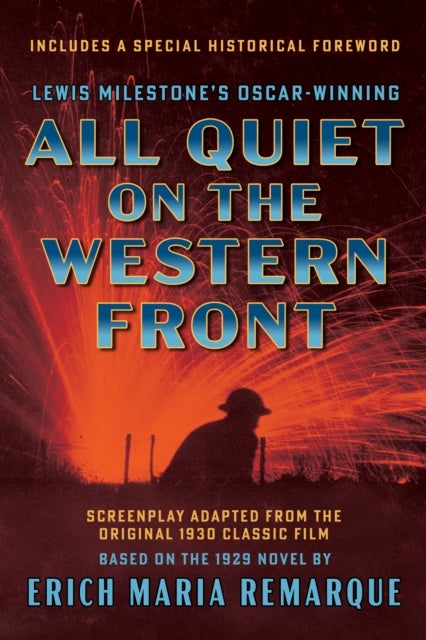 All Quiet on the Western Front (Screenplay Adapted from the Original 1930 Classic Film) - Based on the 1929 Novel by Erich Maria Remarque