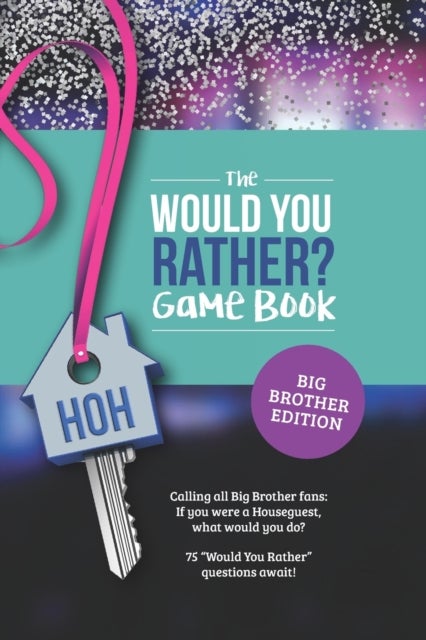Would You Rather? Book for Big Brother Fans - 75 Challenging Questions about TV's Hottest Summer Game