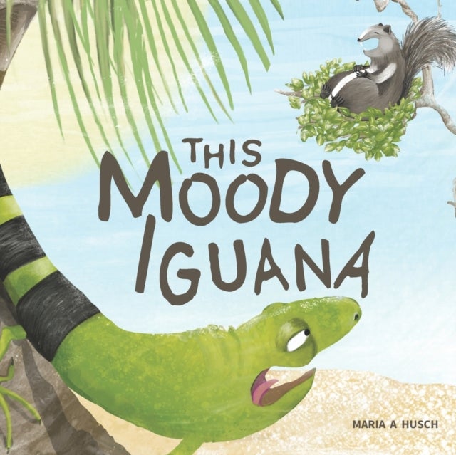 This Moody Iguana - Story about friendship, empathy, patience and self-care.