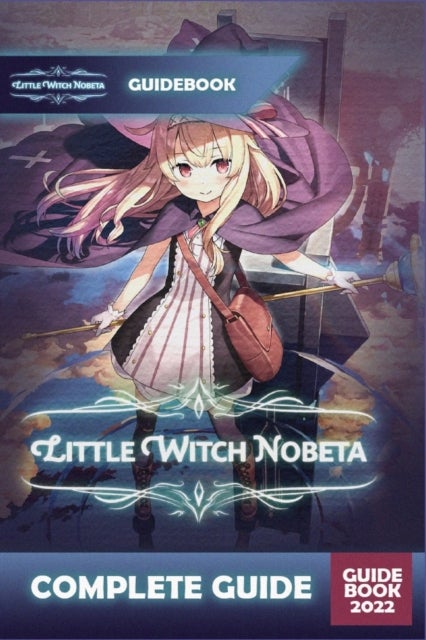 Little Witch Nobeta Complete Guide - Best Tips, Tricks and Strategies to Become a Pro Player
