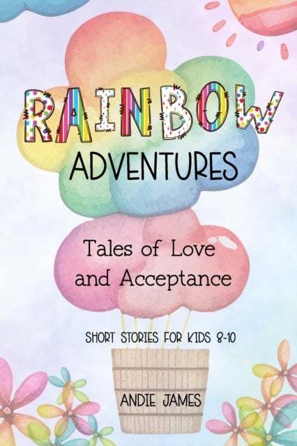 Rainbow Adventures - Tales of Love and Acceptance Short stories for kids 8-10 LGBTQIA+ community