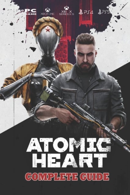 Atomic Heart - Complete Guide: Best Tips and Tricks to surviving the robot wars
