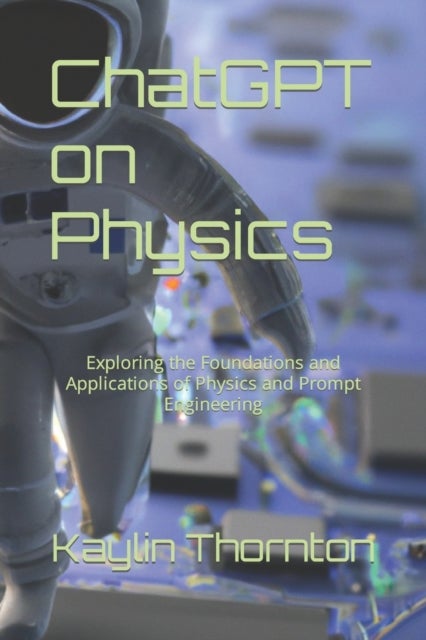 ChatGPT on Physics - Exploring the Foundations and Applications of Physics and Prompt Engineering