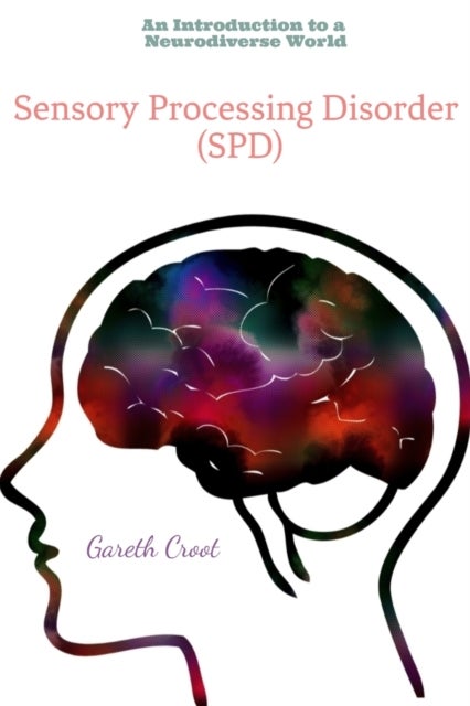 Sensory Processing Disorder - An Introduction to a Neurodiverse World