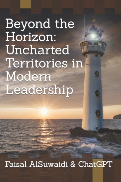 Beyond the Horizon - Uncharted Territories in Modern Leadership