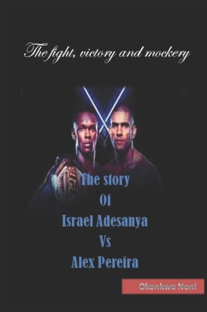 The story Of Israel Adesanya Vs Alex Pereira