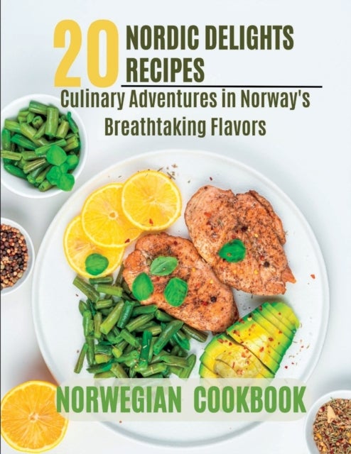 Norwegian Cookbook - 20 Nordic Delights: Culinary Adventures in Norway's Breathtaking Flavors.