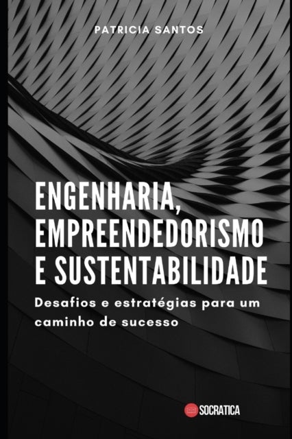 Engenharia, Empreendedorismo e Sustentabilidade - Desafios e estrategias para um caminho de sucesso