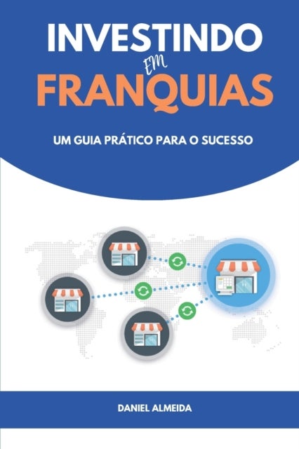 Investindo em Franquias - Um guia pratico para o sucesso