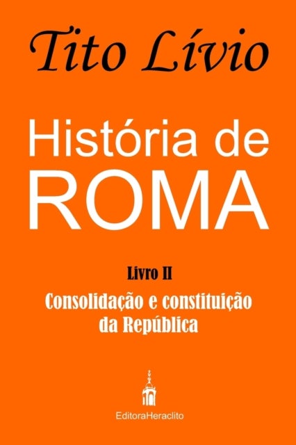Historia de Roma - Consolidacao e Constituicao da Republica