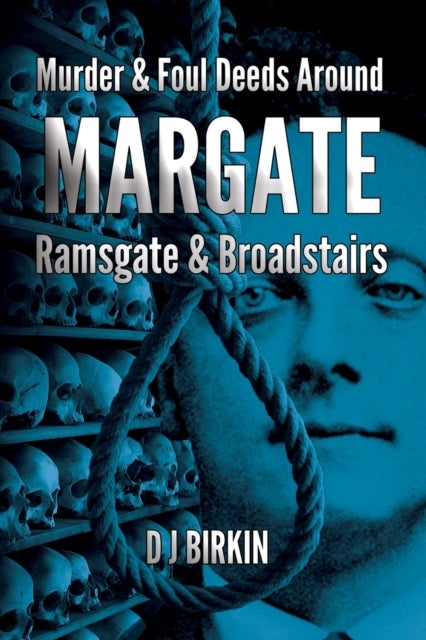 Murder and Foul deeds around Margate Ramsgate and Broadstairs