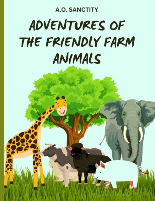 Adventures of the Friendly Farm Animals (A story for the kids) - Join the fun and folic on the farm!