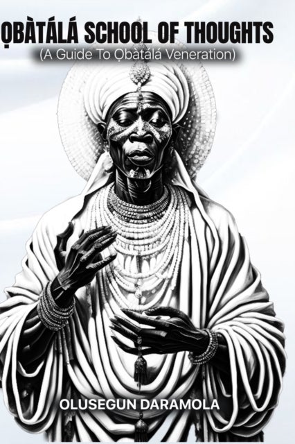 Ọbatala School of Thoughts - (A Guide To Ọbatala Veneration)