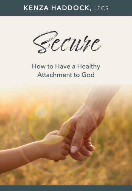 Secure - How to Have a Healthy Attachment to God