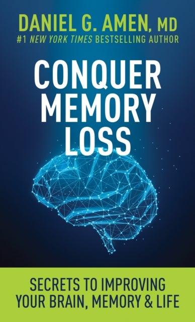 Conquer Memory Loss - Secrets to Improving Your Brain, Memory, and Life