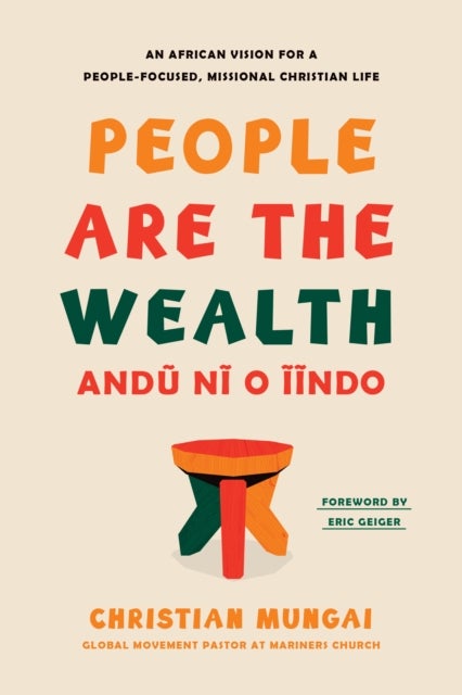 People Are the Wealth - An African Vision for a People-Focused, Missional Christian Life