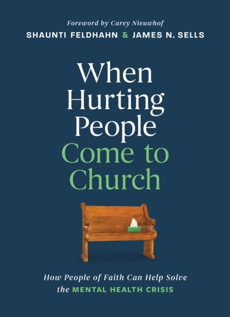 When Hurting People Come to Church - How People of Faith Can Help Solve the Mental Health Crisis