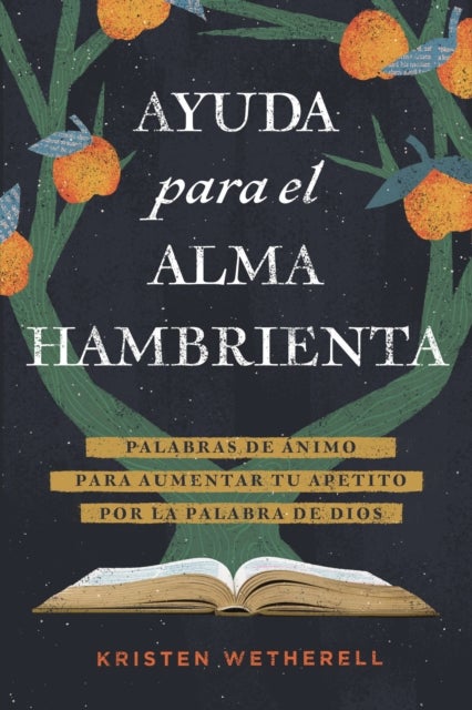 Ayuda para el alma hambrienta - Palabras de animo para aumentar tu apetito por la Palabra de Dios