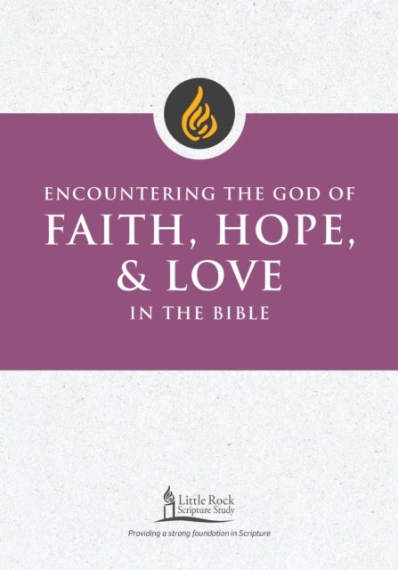 Encountering the God of Faith, Hope, and Love in the Bible