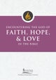 Encountering the God of Faith, Hope, and Love in the Bible