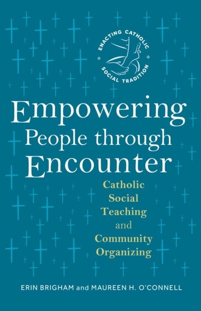Empowering People through Encounter - Catholic Social Teaching and Community Organizing