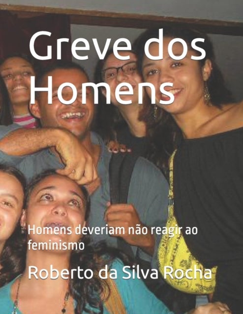 Greve dos Homens - Homens deveriam nao reagir ao feminismo