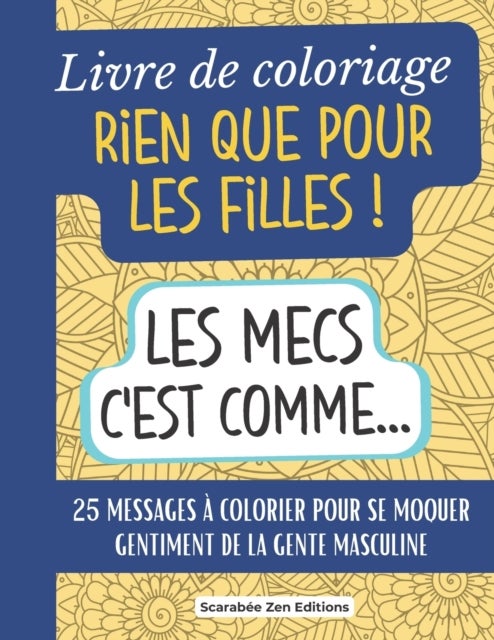 Livre de coloriage Rien que pour les Filles ! - 25 messages a colorier pour se moquer gentiment des hommes. Cadeau original amie celibataire, anniversaire, maman celibataire...