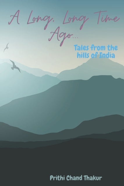 A Long, Long Time Ago... - Tales from the hills of India