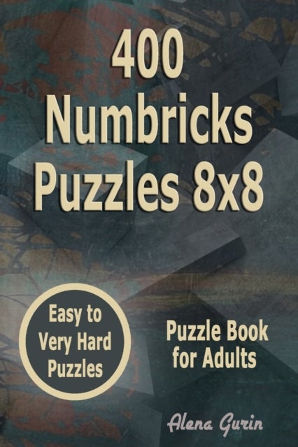 400 Numbricks Puzzles 8x8 - Easy to Very Hard Puzzles Puzzle Book for Adults