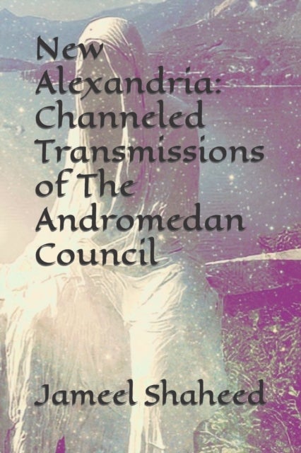 New Alexandria - Channeled Transmissions of The Andromedan Council