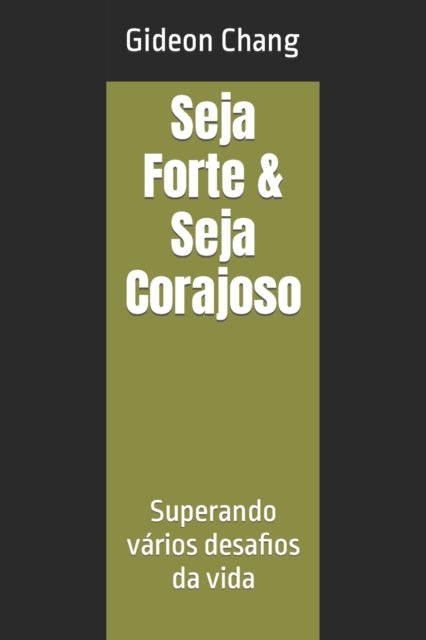 Seja Forte & Seja Corajoso - Superando varios desafios da vida