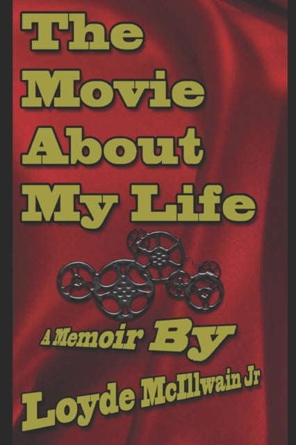 The Movie About My Life - A Memoir By