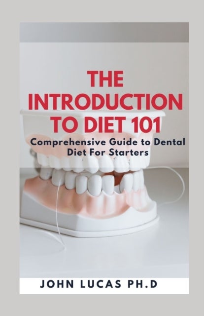 The Introduction to Dental Diet 101 - Comprehensive Guide to Dental Diet For Starters